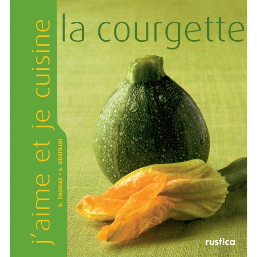 J'aime et je cuisine la courgette J'aime et je cuisine la courgette