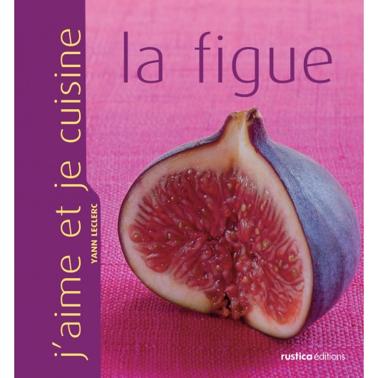 J'aime et je cuisine la figue J'aime et je cuisine la figue