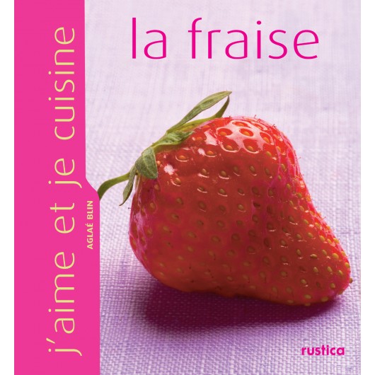 J'aime et je cuisine la fraise J'aime et je cuisine la fraise