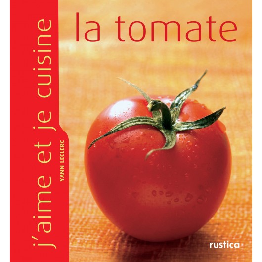 J'aime et je cuisine la tomate J'aime et je cuisine la tomate