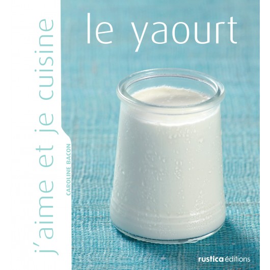 J'aime et je cuisine le yaourt J'aime et je cuisine le yaourt