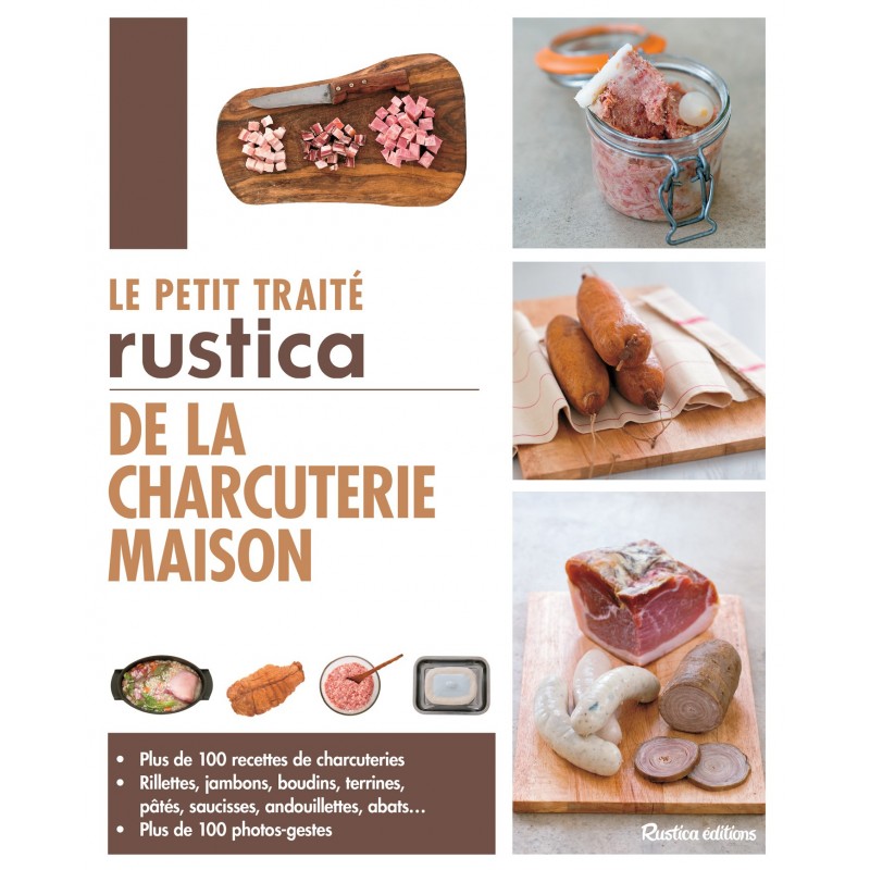 Le petit traité Rustica de la charcuterie maison Le petit traité Rustica de la charcuterie maison