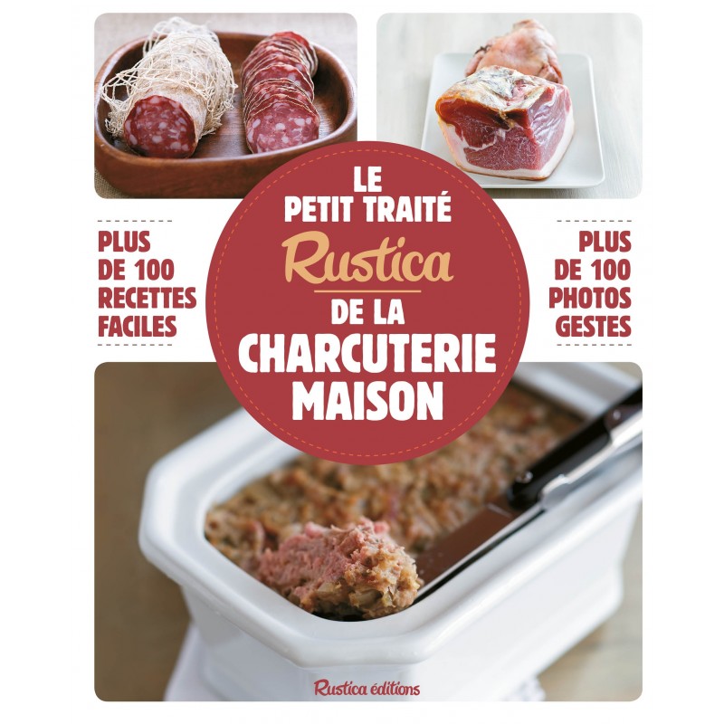 Le petit traité Rustica de la charcuterie maison Le petit traité Rustica de la charcuterie maison