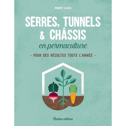 Serres, tunnels et châssis en permaculture Serres, tunnels et châssis en permaculture