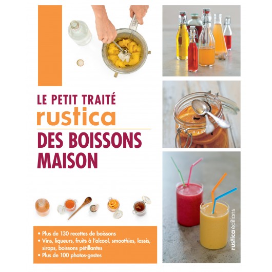 Le petit traité Rustica des boissons maison Le petit traité Rustica des boissons maison