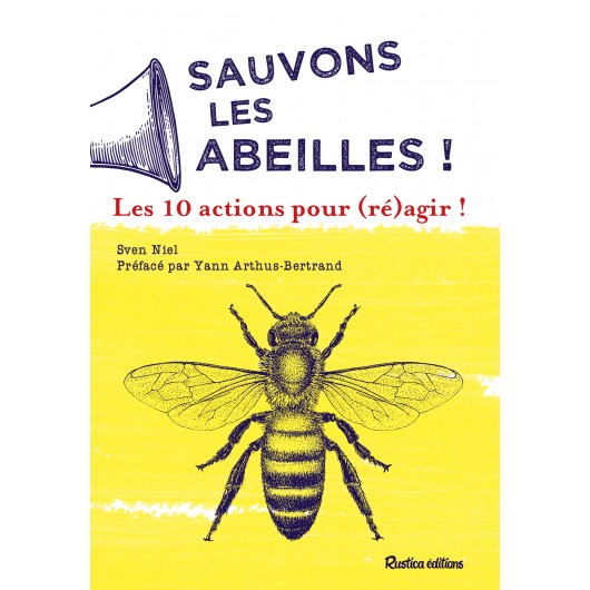 Sauvons les abeilles ! 10 actions pour (ré)agir ! Sauvons les abeilles ! 10 actions pour (ré)agir !