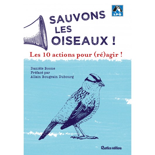Sauvons les oiseaux ! 10 actions pour (ré)agir ! Sauvons les oiseaux ! 10 actions pour (ré)agir !