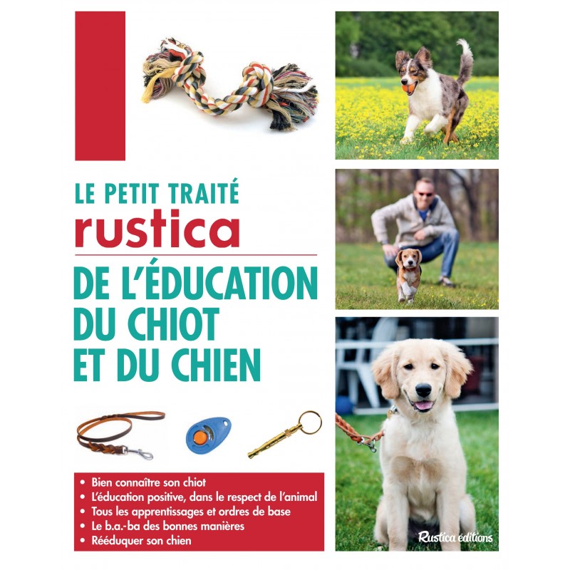 Le petit traité Rustica de l'éducation du chiot et du chien Le petit traité Rustica de l'éducation du chiot et du chien